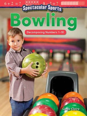 cover image of Spectacular Sports: Bowling: Decomposing Numbers 1-10